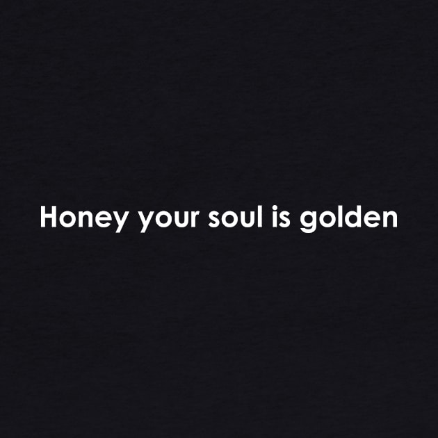 Honey your soul is golden by Ethereal